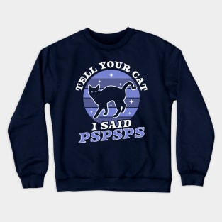 Tell Your Cat I Said Pspsps - Funny Retro Vintage Black Cat Crewneck Sweatshirt